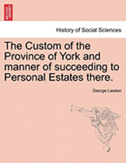 George Lawton - Custom of the Province of York and Manner of Succeeding to Personal Estates There., Häftad