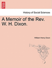 bokomslag Memoir of the Rev. W. H. Dixon.