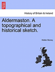 bokomslag Aldermaston. a Topographical and Historical Sketch.