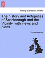 bokomslag The History and Antiquities of Scarborough and the Vicinity, with Views and Plans.