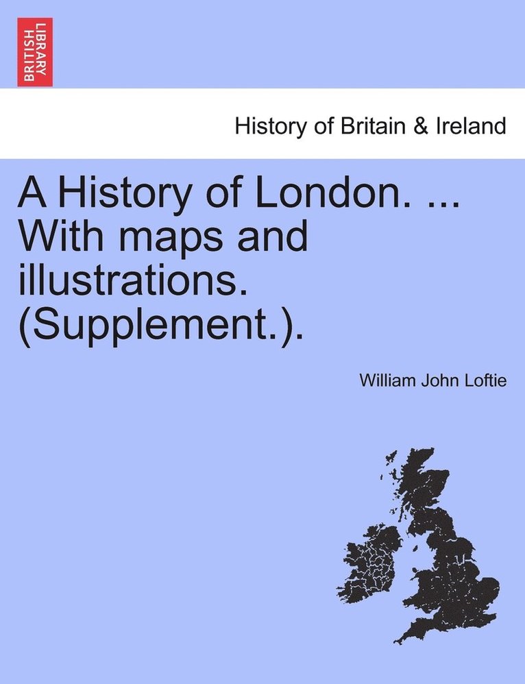 A History of London. ... With maps and illustrations. (Supplement.). 1