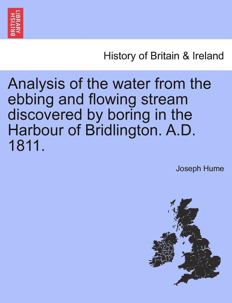 Joseph Hume - Analysis of the Water from the Ebbing and Flowing Stream Discovered by Boring in the Harbour of Bridlington. A.D. 1811., Häftad