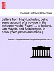 bokomslag Letters from High Latitudes; Being Some Account of a Voyage in the Schooner Yacht &quot;Foam&quot; ... to Iceland, Jan Mayen, and Spitzbergen, in 1856. [With Plates and Maps.]