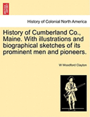 History of Cumberland Co., Maine. With illustrations and biographical sketches of its prominent men and pioneers. 1