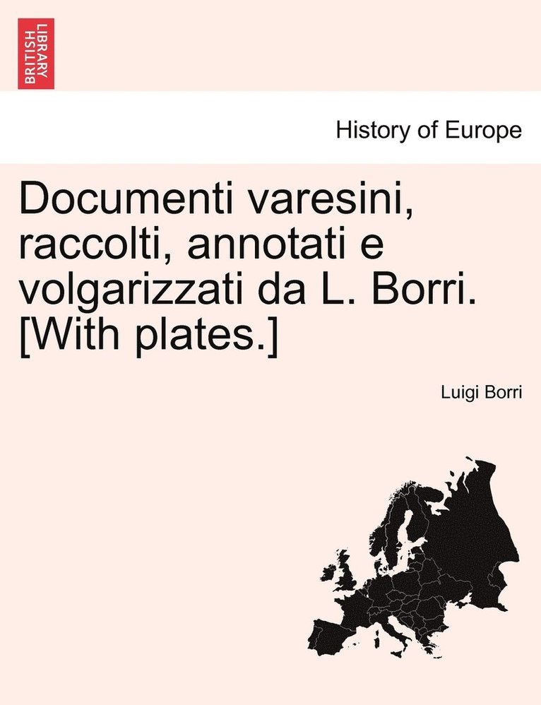 Documenti varesini, raccolti, annotati e volgarizzati da L. Borri. [With plates.] 1