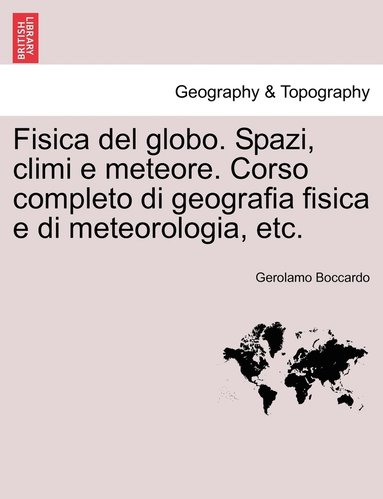 bokomslag Fisica del globo. Spazi, climi e meteore. Corso completo di geografia fisica e di meteorologia, etc.