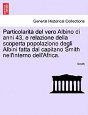 bokomslag Particolarit? del Vero Albino Di Anni 43, E Relazione Della Scoperta Popolazione Degli Albini Fatta Dal Capitano Smith Nell'interno Dell'africa.