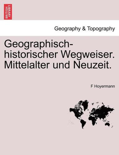 bokomslag Geographisch-Historischer Wegweiser. Mittelalter Und Neuzeit.