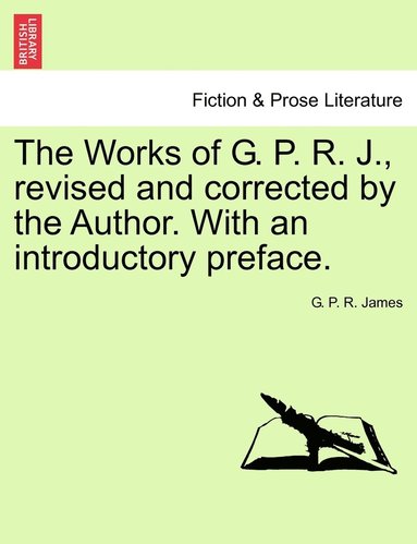 bokomslag The Works of G. P. R. J., Revised and Corrected by the Author. with an Introductory Preface.