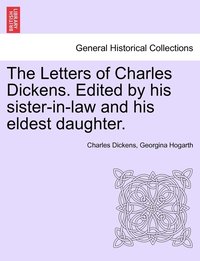 bokomslag The Letters of Charles Dickens. Edited by his sister-in-law and his eldest daughter.