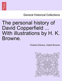 bokomslag The personal history of David Copperfield ... With illustrations by H. K. Browne.