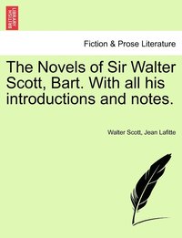 bokomslag The Novels of Sir Walter Scott, Bart. With all his introductions and notes.