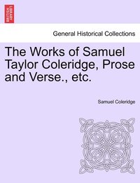 bokomslag Works of Samuel Taylor Coleridge, Prose and Verse., etc.