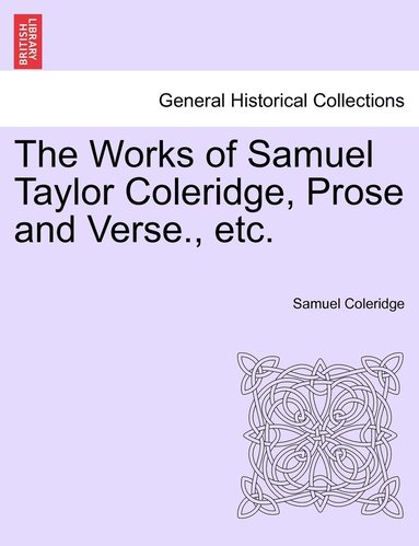 bokomslag Works of Samuel Taylor Coleridge, Prose and Verse., etc.