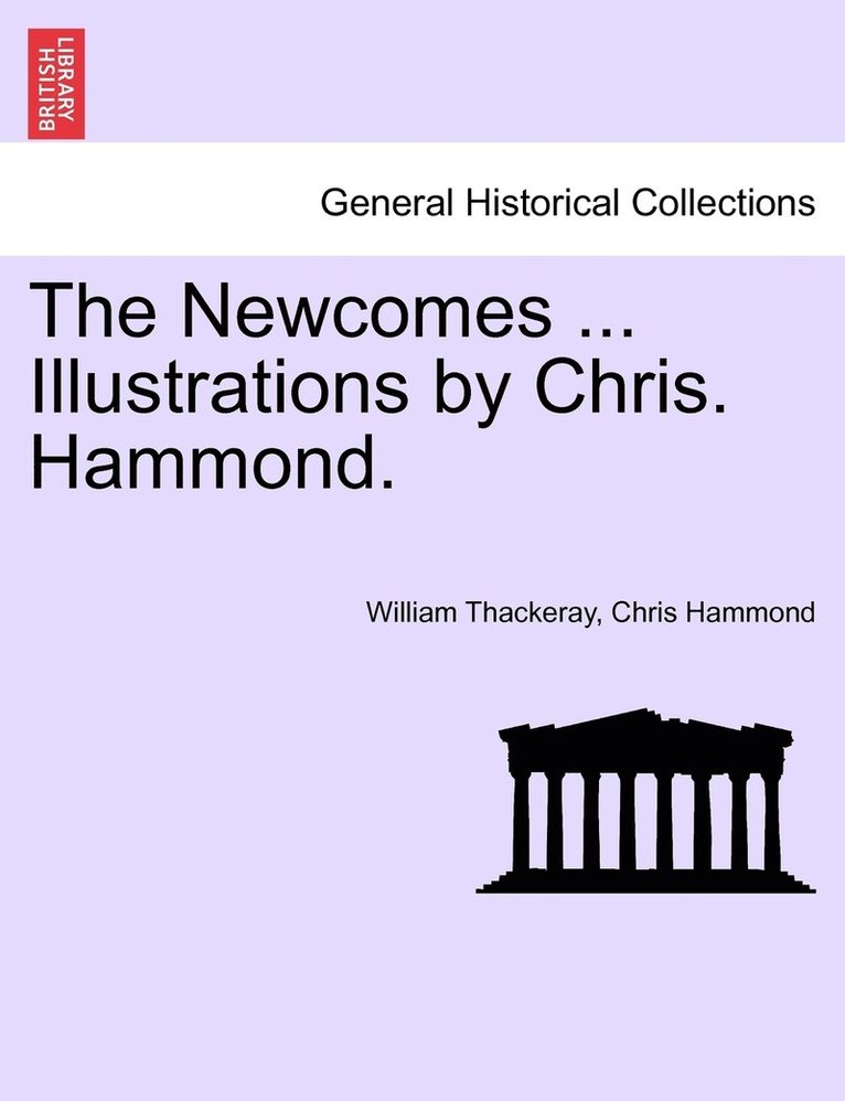 The Newcomes ... Illustrations by Chris. Hammond. 1