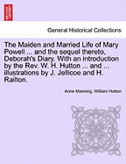 bokomslag The Maiden and Married Life of Mary Powell ... and the Sequel Thereto, Deborah's Diary. with an Introduction by the REV. W. H. Hutton ... and ... Illustrations by J. Jellicoe and H. Railton.