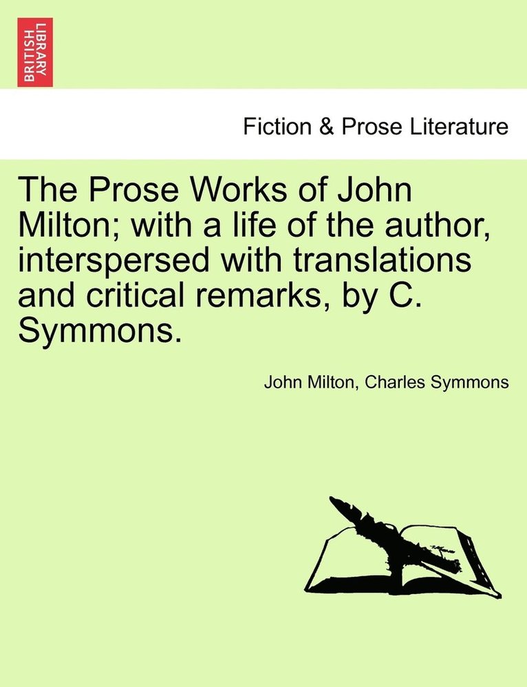 John Milton, Charles Symmons - Prose Works of John Milton; with a life of the author, interspersed with translations and critical remarks, by C. Symmons., Häftad