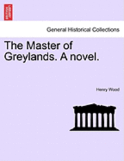 bokomslag The Master of Greylands. a Novel.