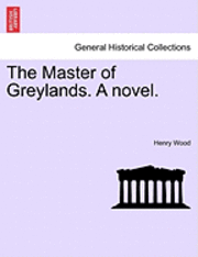 The Master of Greylands. a Novel. 1