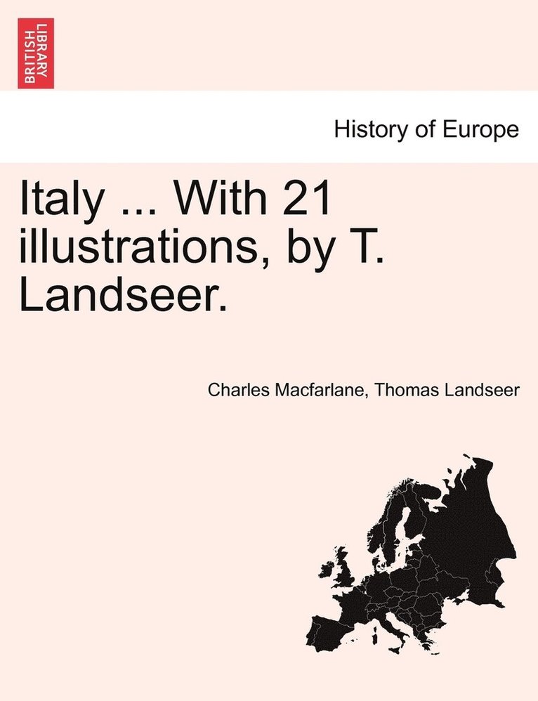 Italy ... With 21 illustrations, by T. Landseer. 1