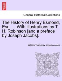 bokomslag The History of Henry Esmond, Esq. ... With illustrations by T. H. Robinson [and a preface by Joseph Jacobs].