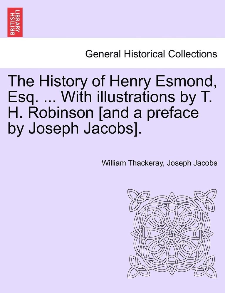 William Makepeace Thackeray, Joseph Jacobs, William Thackeray - History of Henry Esmond, Esq. ... With illustrations by T. H. Robinson [and a preface by Joseph Jacobs]., Häftad