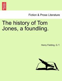 bokomslag The history of Tom Jones, a foundling.