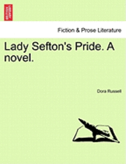 Lady Sefton's Pride. a Novel. 1