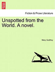 Unspotted from the World. a Novel. 1