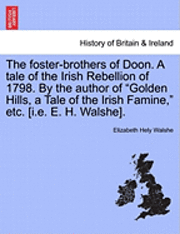 bokomslag Foster-Brothers of Doon. a Tale of the Irish Rebellion of 1798. by the Author of "Golden Hills, a Tale of the Irish Famine," Etc. [I.E. E. H. Walshe].