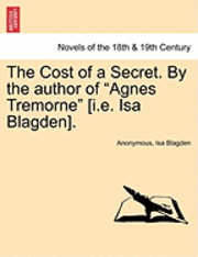 bokomslag The Cost of a Secret. by the Author of Agnes Tremorne [I.E. ISA Blagden].