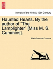 bokomslag Haunted Hearts. by the Author of the Lamplighter [Miss M. S. Cummins].