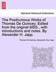 Thomas de Quincey, Alexander Hay Japp, Thomas De Quincey - The Posthumous Works of Thomas de Quincey. Edited from the Original Mss., with Introductions and Notes. by Alexander H. Japp., Häftad