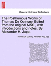 The Posthumous Works of Thomas de Quincey. Edited from the Original Mss., with Introductions and Notes. by Alexander H. Japp. 1