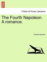 bokomslag The Fourth Napoleon. A romance.