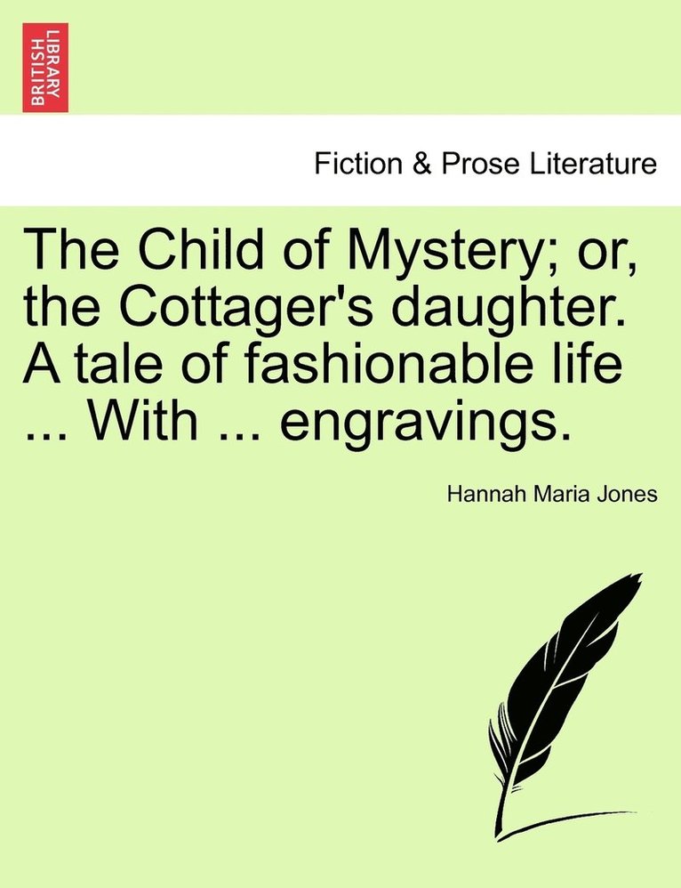 Hannah Maria Jones - Child of Mystery; or, the Cottager's daughter. A tale of fashionable life ... With ... engravings., Häftad