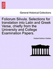 bokomslag Foliorum Silvula. Selections for Translation Into Latin and Greek Verse, Chiefly from the University and College Examination Papers.