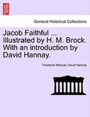 bokomslag Jacob Faithful ... Illustrated by H. M. Brock. with an Introduction by David Hannay.