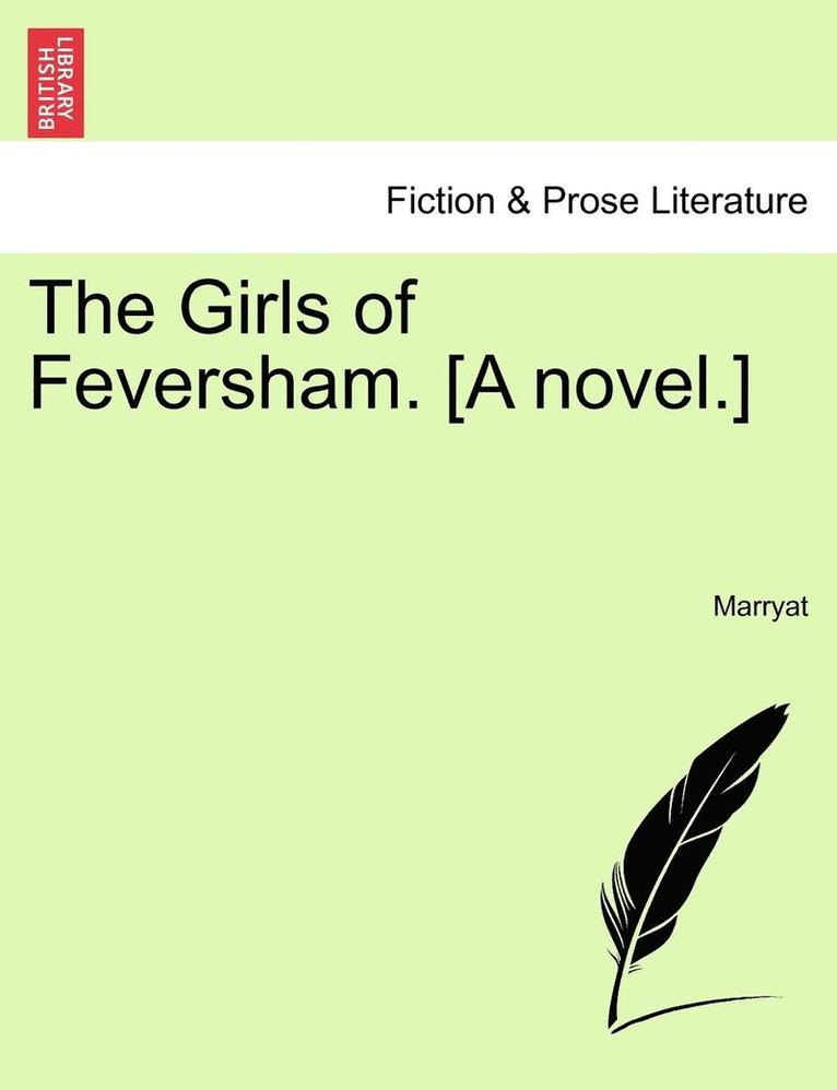 The Girls of Feversham. [A Novel.] 1