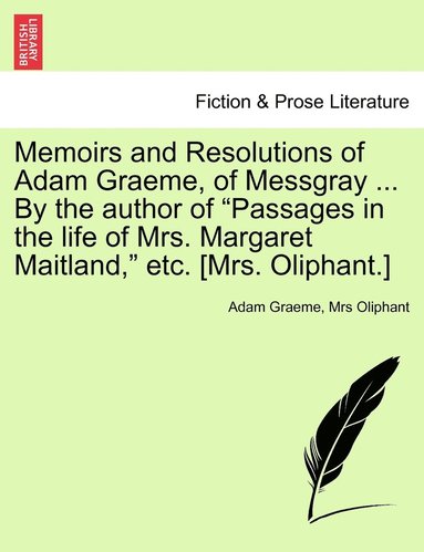 bokomslag Memoirs and Resolutions of Adam Graeme, of Messgray ... By the author of &quot;Passages in the life of Mrs. Margaret Maitland,&quot; etc. [Mrs. Oliphant.]