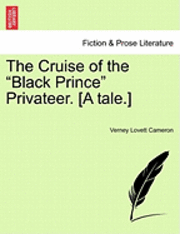 bokomslag The Cruise of the &quot;Black Prince&quot; Privateer. [A Tale.]