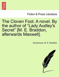 bokomslag The Cloven Foot. a Novel. by the Author of &quot;Lady Audley's Secret&quot; [M. E. Braddon, Afterwards Maxwell].