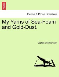 bokomslag My Yarns of Sea-Foam and Gold-Dust.