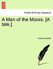 bokomslag A Man of the Moors. [A Tale.]