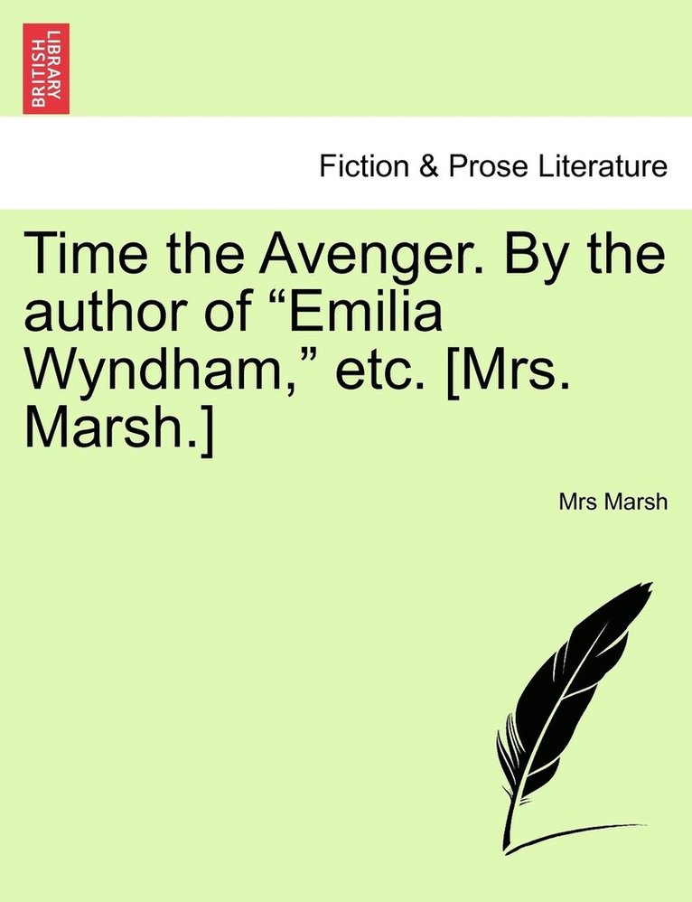 Time the Avenger. By the author of &quot;Emilia Wyndham,&quot; etc. [Mrs. Marsh.] 1