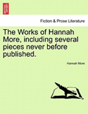bokomslag Works of Hannah More, Including Several Pieces Never Before Published.