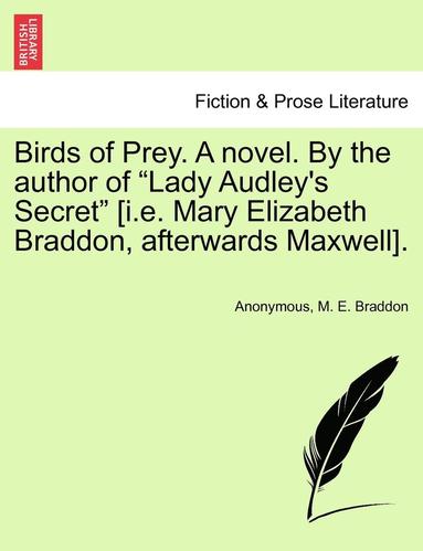 bokomslag Birds of Prey. a Novel. by the Author of Lady Audley's Secret [i.E. Mary Elizabeth Braddon, Afterwards Maxwell].
