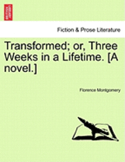bokomslag Transformed; Or, Three Weeks in a Lifetime. [A Novel.]