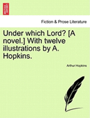 bokomslag Under Which Lord? [A Novel.] with Twelve Illustrations by A. Hopkins.