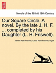 bokomslag Our Square Circle. a Novel. by the Late J. H. F. ... Completed by His Daughter (L. H. Friswell).
